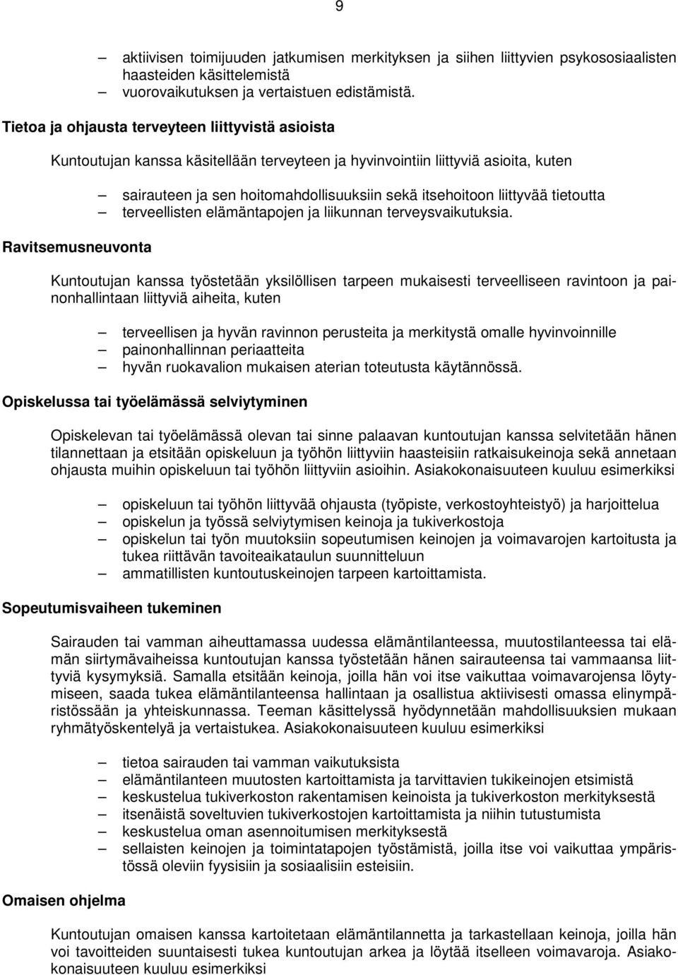 itsehoitoon liittyvää tietoutta terveellisten elämäntapojen ja liikunnan terveysvaikutuksia.