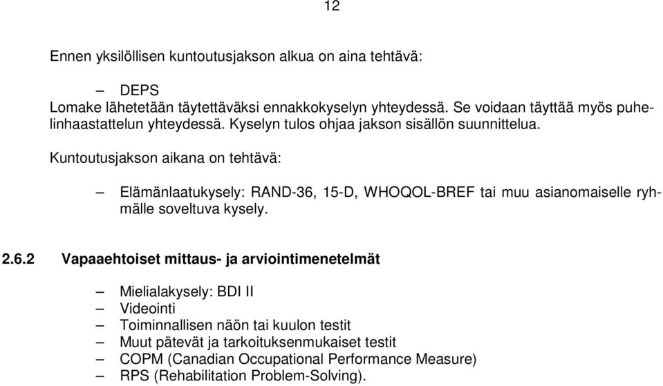 Kuntoutusjakson aikana on tehtävä: Elämänlaatukysely: RAND-36,