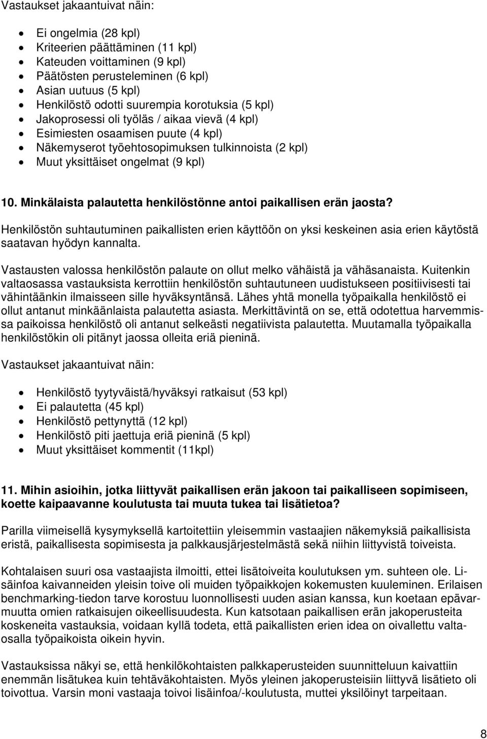 Minkälaista palautetta henkilöstönne antoi paikallisen erän jaosta? Henkilöstön suhtautuminen paikallisten erien käyttöön on yksi keskeinen asia erien käytöstä saatavan hyödyn kannalta.