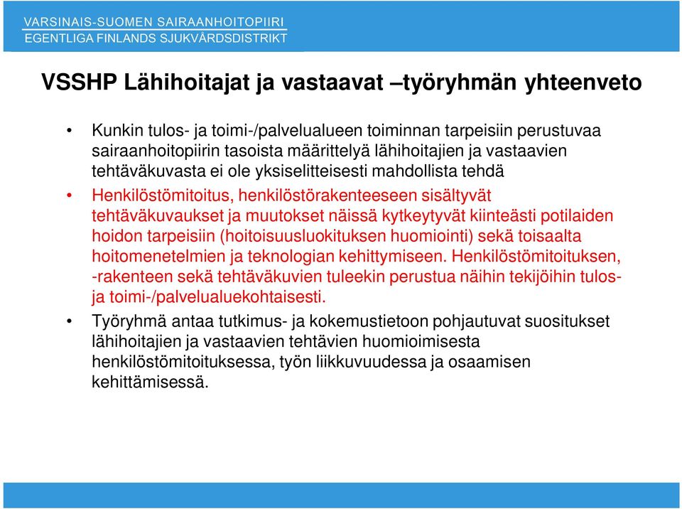 tarpeisiin (hoitoisuusluokituksen huomiointi) sekä toisaalta hoitomenetelmien ja teknologian kehittymiseen.