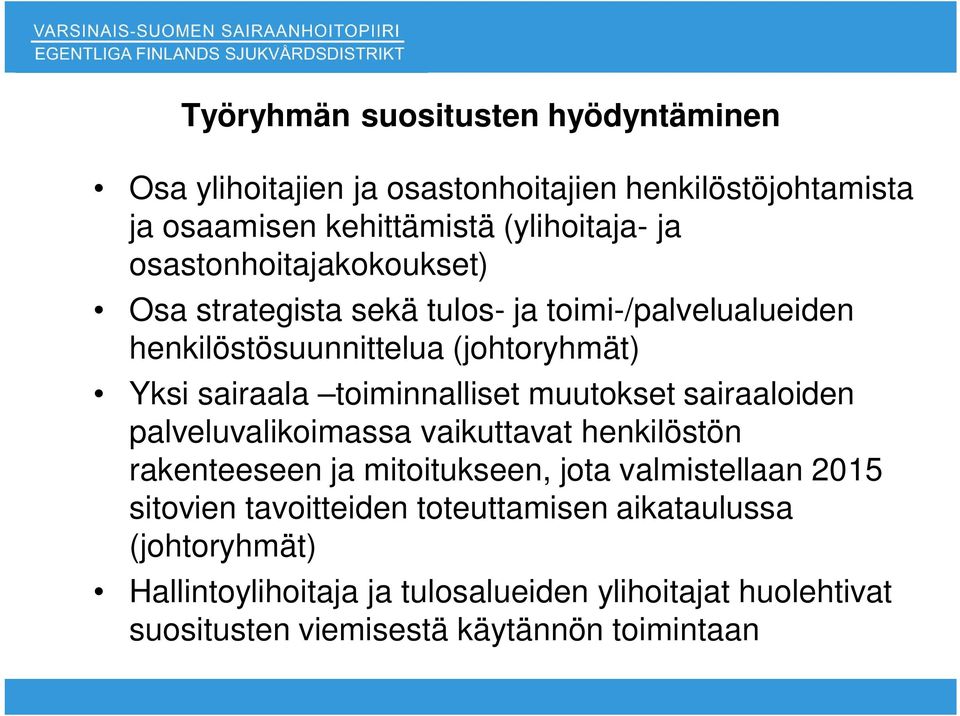 toiminnalliset muutokset sairaaloiden palveluvalikoimassa vaikuttavat henkilöstön rakenteeseen ja mitoitukseen, jota valmistellaan 2015