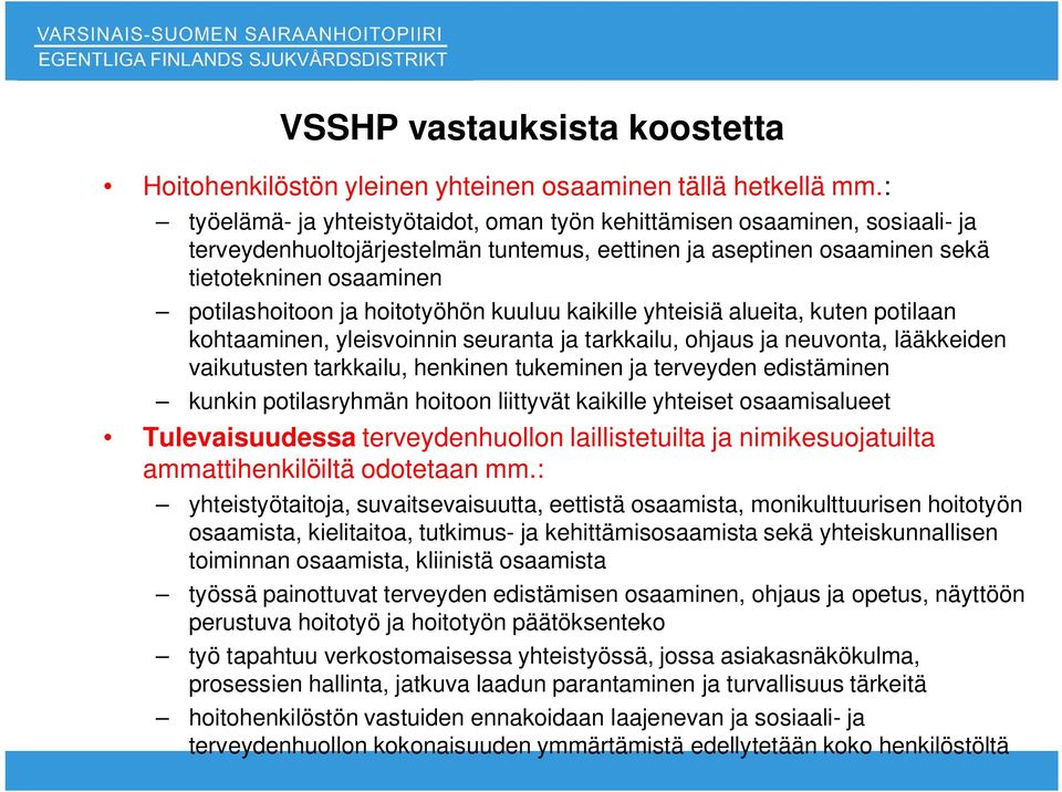 hoitotyöhön kuuluu kaikille yhteisiä alueita, kuten potilaan kohtaaminen, yleisvoinnin seuranta ja tarkkailu, ohjaus ja neuvonta, lääkkeiden vaikutusten tarkkailu, henkinen tukeminen ja terveyden