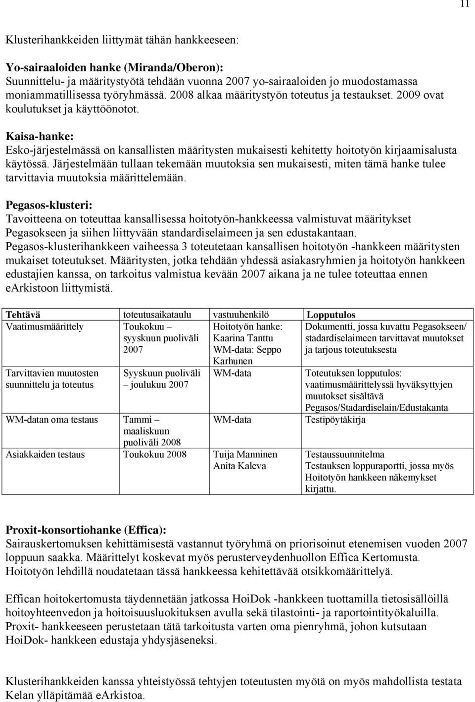 Kaisa-hanke: Esko-järjestelmässä on kansallisten määritysten mukaisesti kehitetty hoitotyön kirjaamisalusta käytössä.