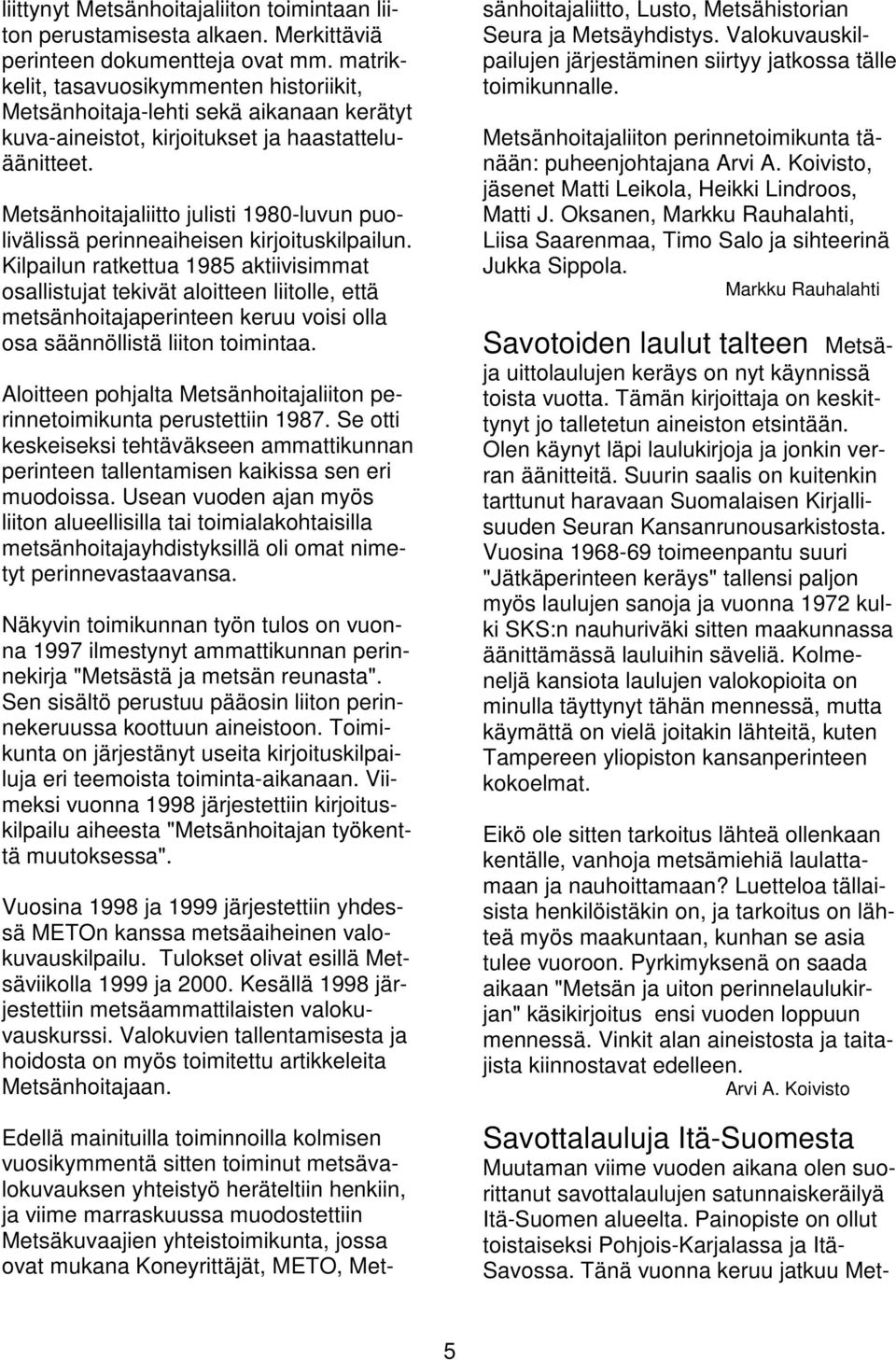 Metsänhoitajaliitto julisti 1980-luvun puolivälissä perinneaiheisen kirjoituskilpailun.