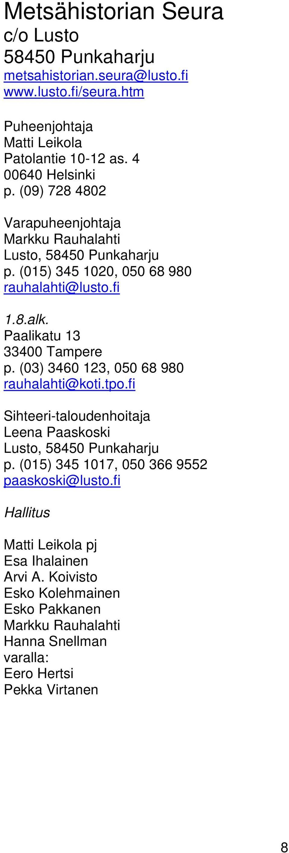 Paalikatu 13 33400 Tampere p. (03) 3460 123, 050 68 980 rauhalahti@koti.tpo.fi Sihteeri-taloudenhoitaja Leena Paaskoski Lusto, 58450 Punkaharju p.