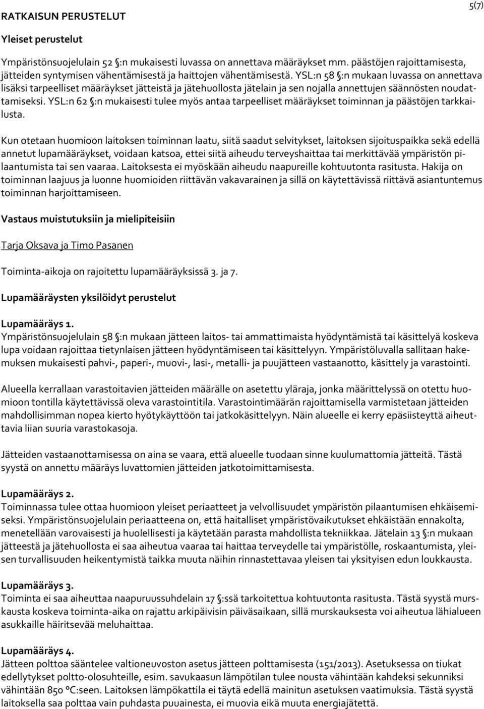 YSL:n 58 :n mukaan luvassa on annettava lisäksi tarpeelliset määräykset jätteistä ja jätehuollosta jätelain ja sen nojalla annettujen säännösten noudattamiseksi.