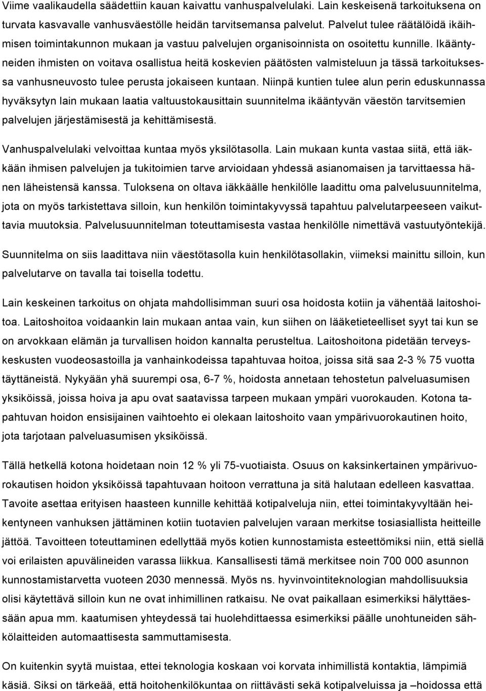 Ikääntyneiden ihmisten on voitava osallistua heitä koskevien päätösten valmisteluun ja tässä tarkoituksessa vanhusneuvosto tulee perusta jokaiseen kuntaan.