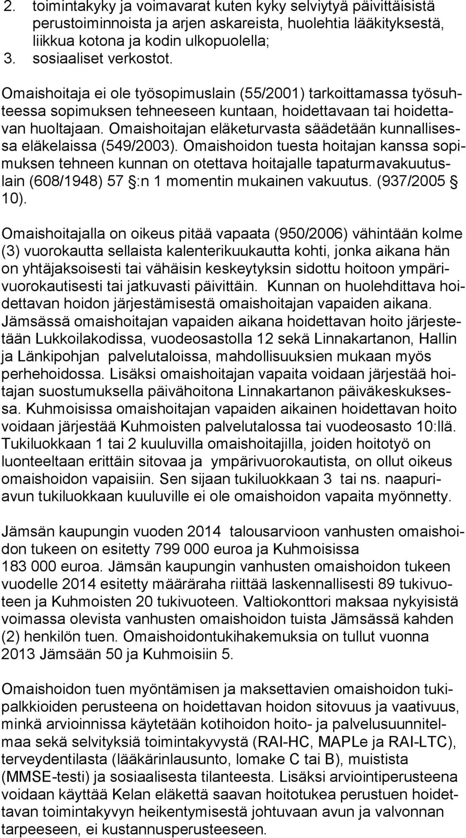 Omaishoitajan eläketurvasta säädetään kun nal li sessa eläkelaissa (549/2003).