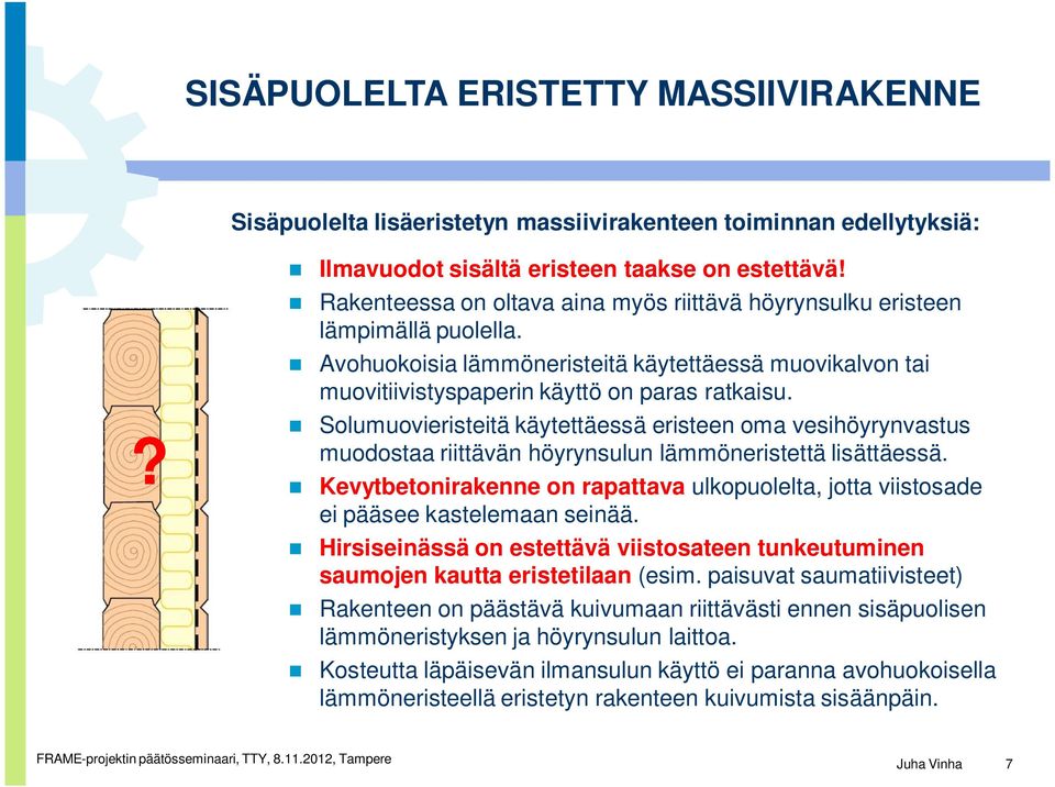 Solumuovieristeitä käytettäessä eristeen oma vesihöyrynvastus muodostaa riittävän höyrynsulun lämmöneristettä lisättäessä.