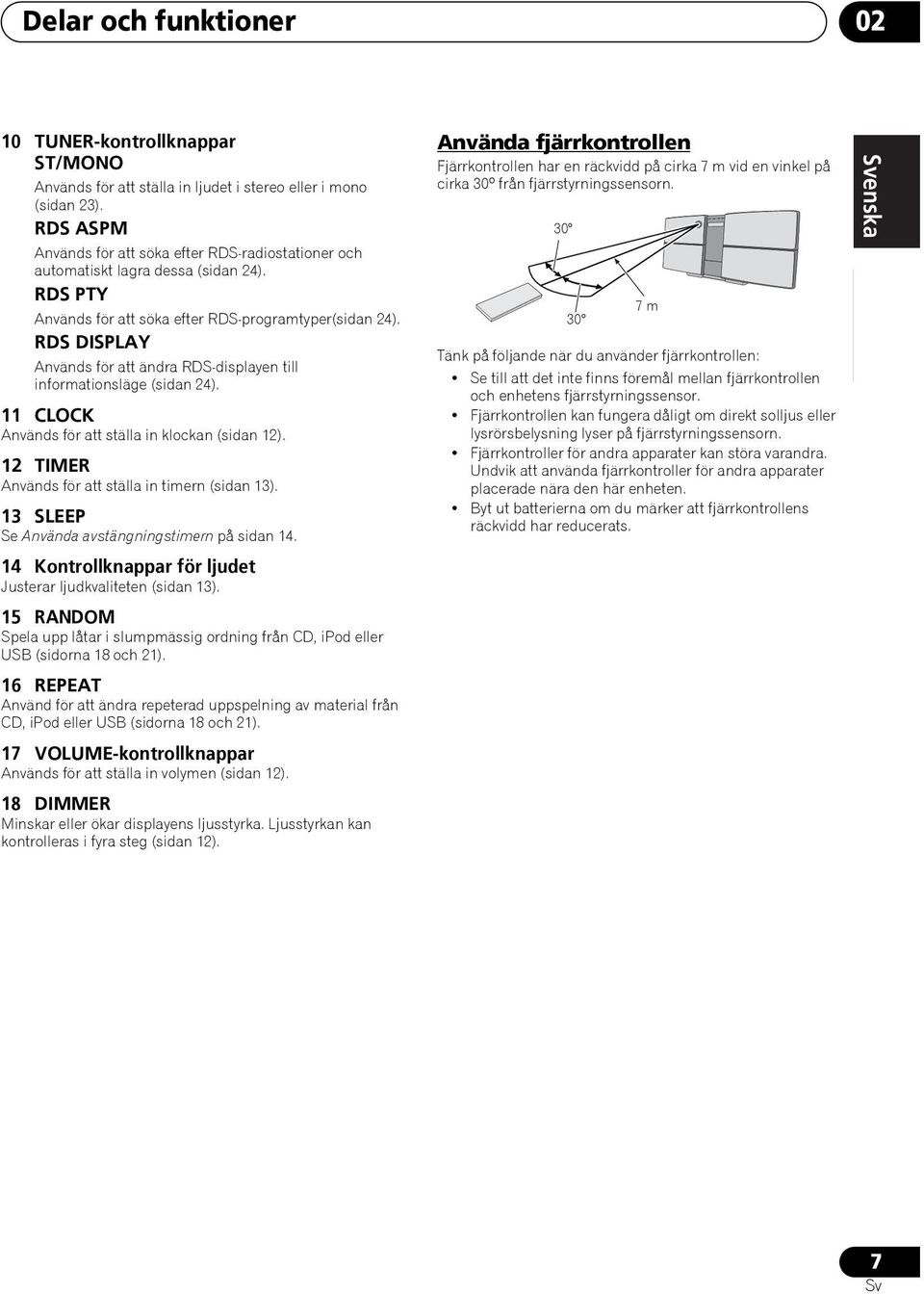 RDS DISPLAY Används för att ändra RDS-displayen till informationsläge (sidan 24). 11 CLOCK Används för att ställa in klockan (sidan 12). 12 TIMER Används för att ställa in timern (sidan 13).