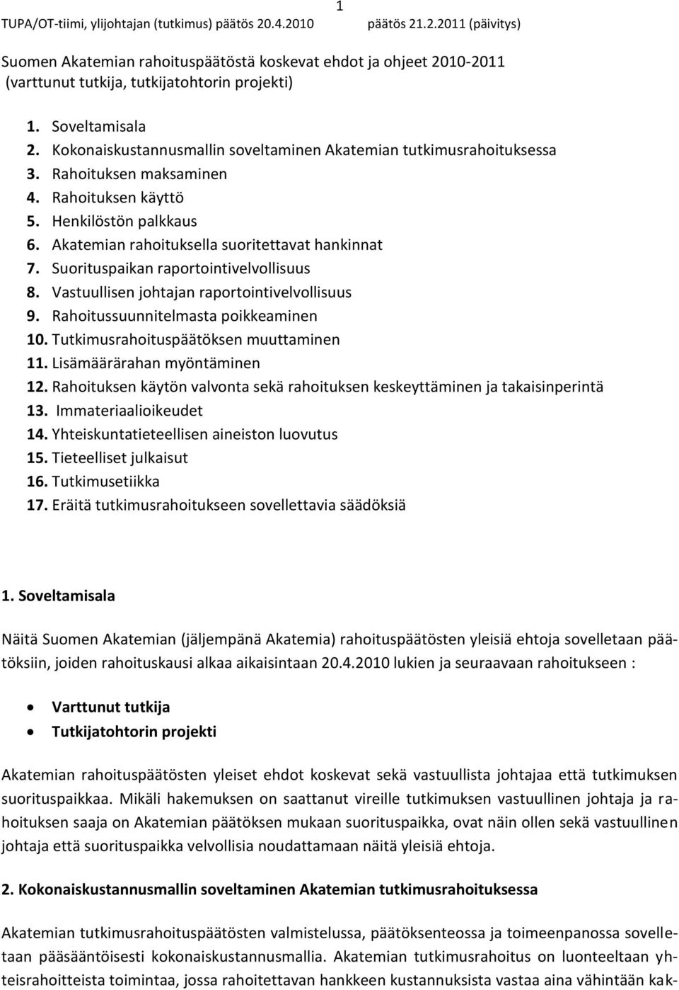 Suorituspaikan raportointivelvollisuus 8. Vastuullisen johtajan raportointivelvollisuus 9. Rahoitussuunnitelmasta poikkeaminen 10. Tutkimusrahoituspäätöksen muuttaminen 11.