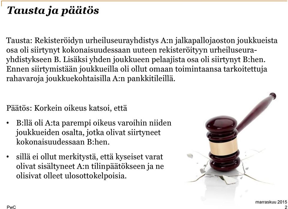 Ennen siirtymistään joukkueilla oli ollut omaan toimintaansa tarkoitettuja rahavaroja joukkuekohtaisilla A:n pankkitileillä.