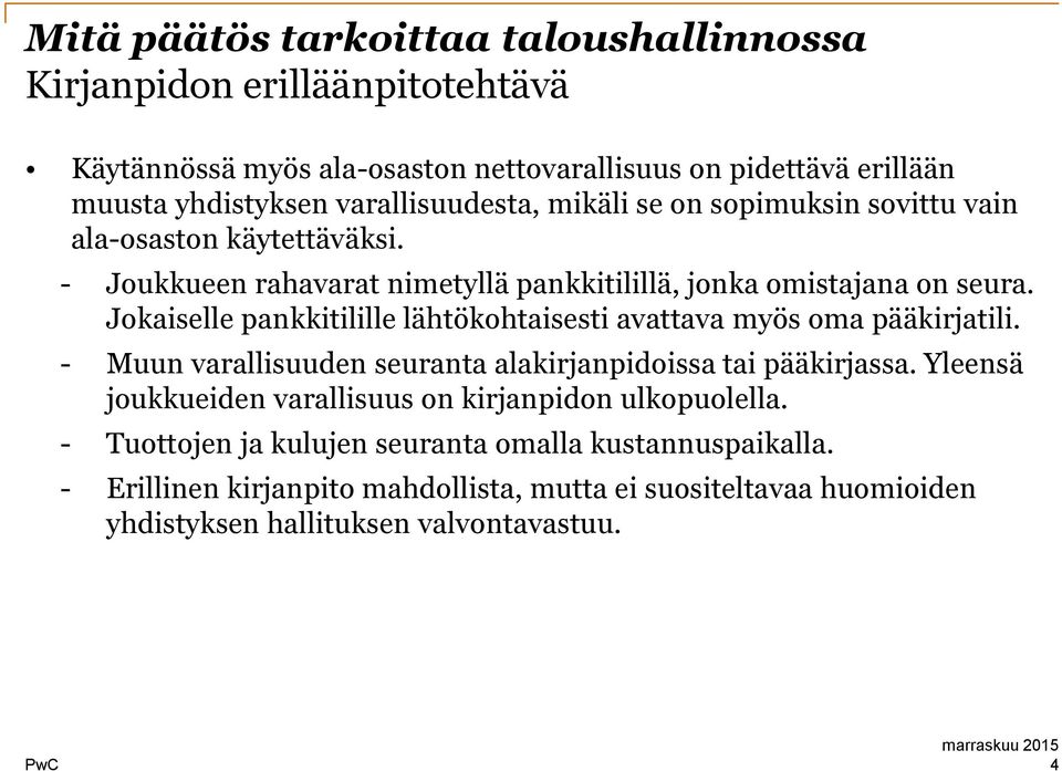 Jokaiselle pankkitilille lähtökohtaisesti avattava myös oma pääkirjatili. - Muun varallisuuden seuranta alakirjanpidoissa tai pääkirjassa.