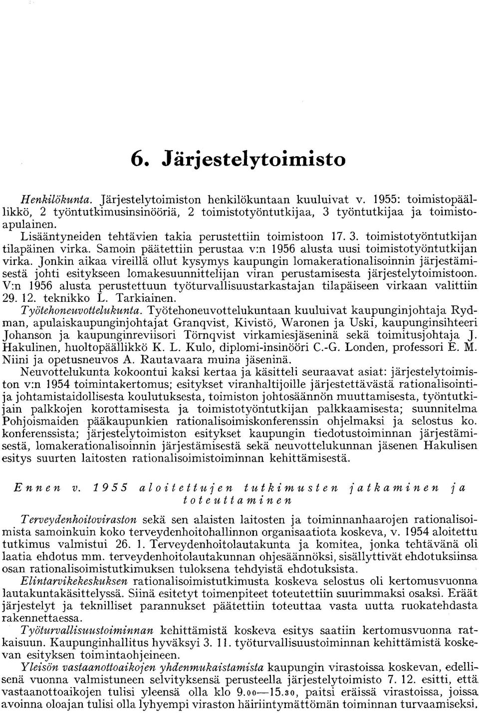 Jonkin aikaa vireillä ollut kysymys kaupungin lomakerationalisoinnin järjestämisestä johti esitykseen lomakesuunnittelijan viran perustamisesta järjestelytoimistoon.