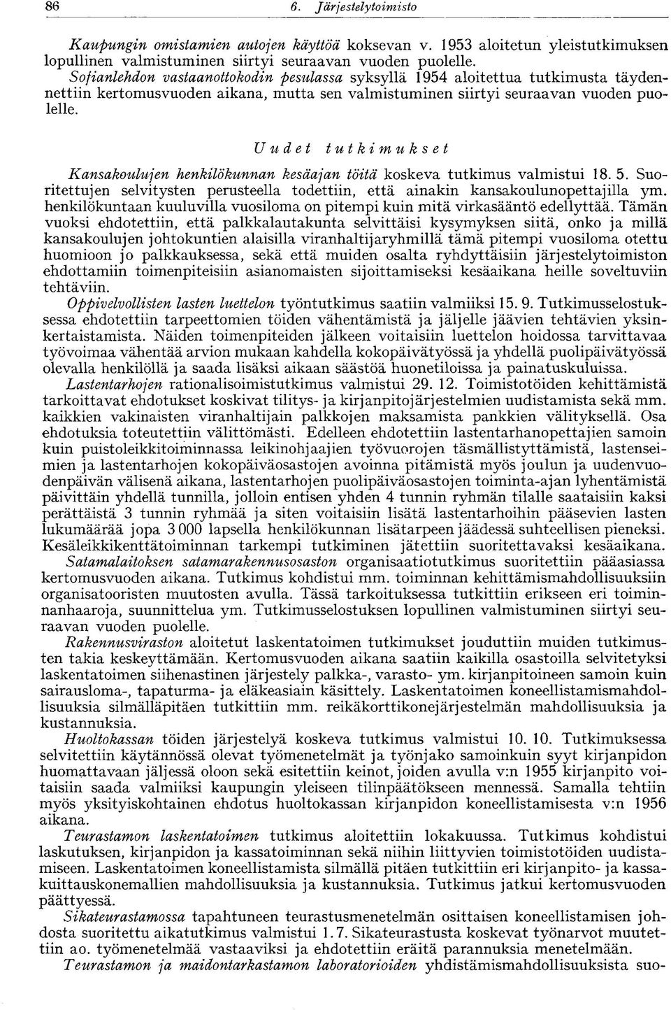 Uudet tutkimukset Kansakoulujen henkilökunnan kesäajan töitä koskeva tutkimus valmistui 18. 5. Suoritettujen selvitysten perusteella todettiin, että ainakin kansakoulunopettajilla ym.