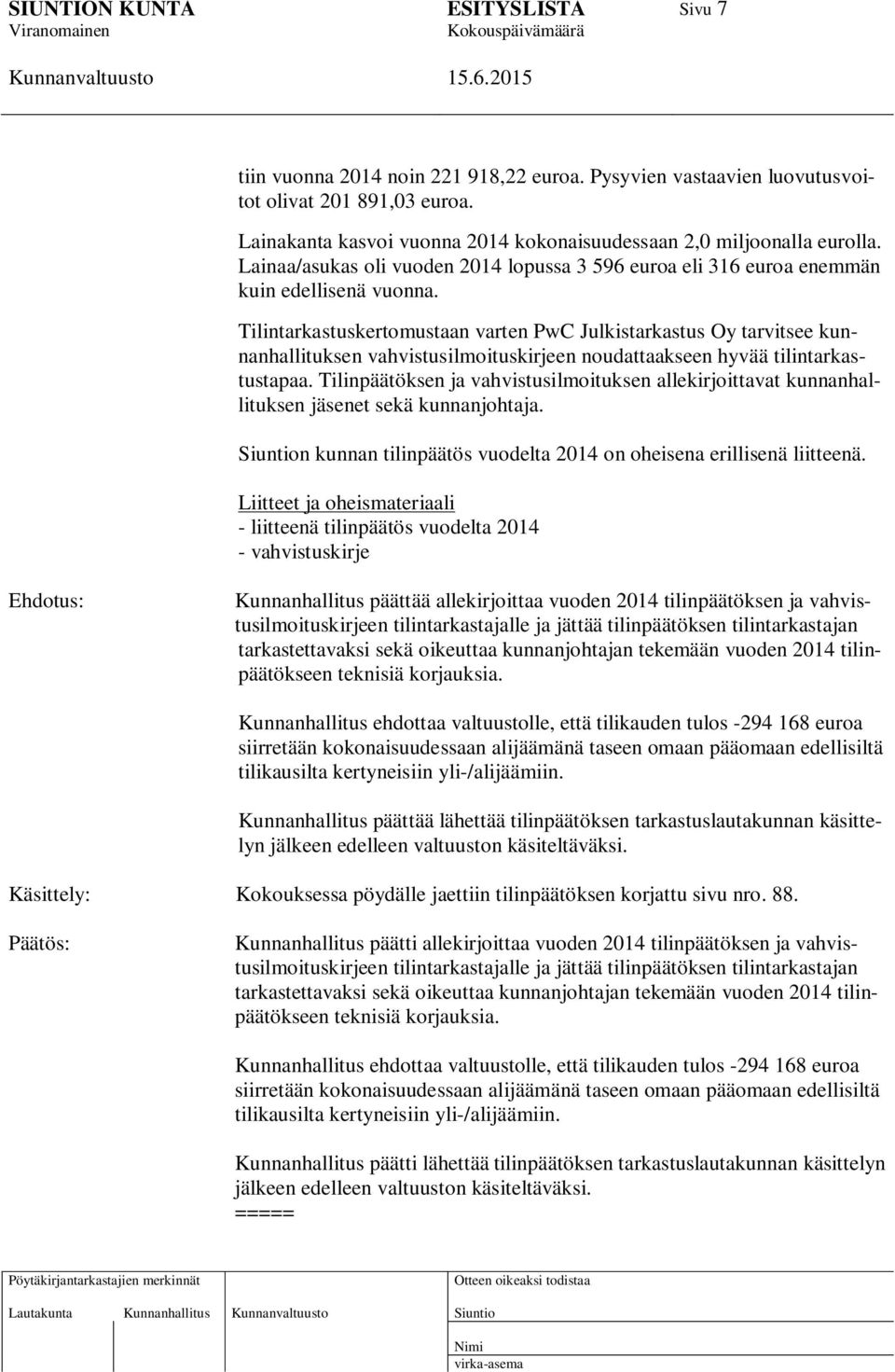 Tilintarkastuskertomustaan varten PwC Julkistarkastus Oy tarvitsee kunnanhallituksen vahvistusilmoituskirjeen noudattaakseen hyvää tilintarkastustapaa.