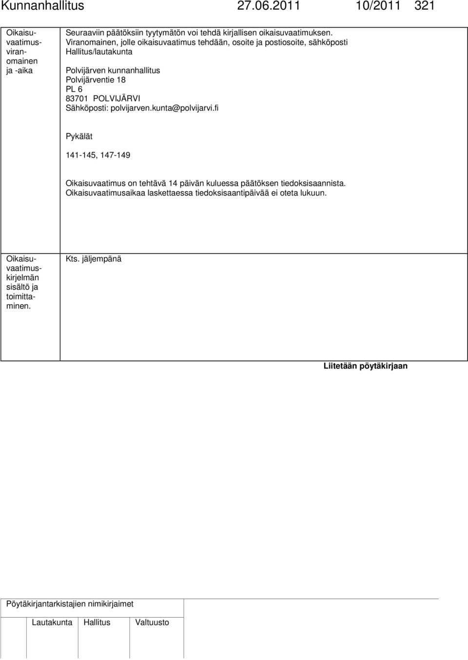 POLVIJÄRVI Sähköposti: polvijarven.kunta@polvijarvi.fi Pykälät 141-145, 147-149 Oikaisuvaatimus on tehtävä 14 päivän kuluessa päätöksen tiedoksisaannista.