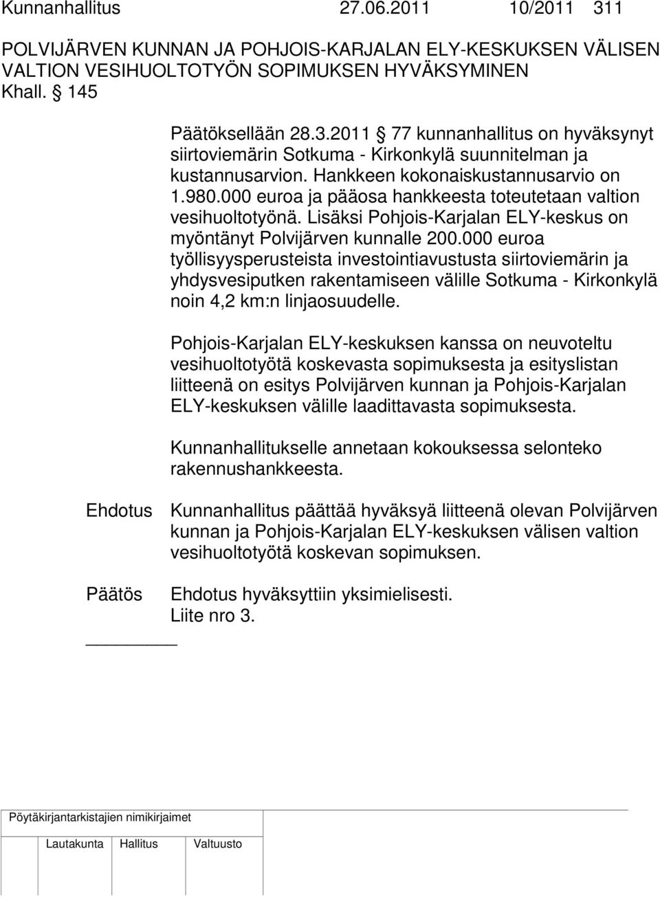 000 euroa työllisyysperusteista investointiavustusta siirtoviemärin ja yhdysvesiputken rakentamiseen välille Sotkuma - Kirkonkylä noin 4,2 km:n linjaosuudelle.