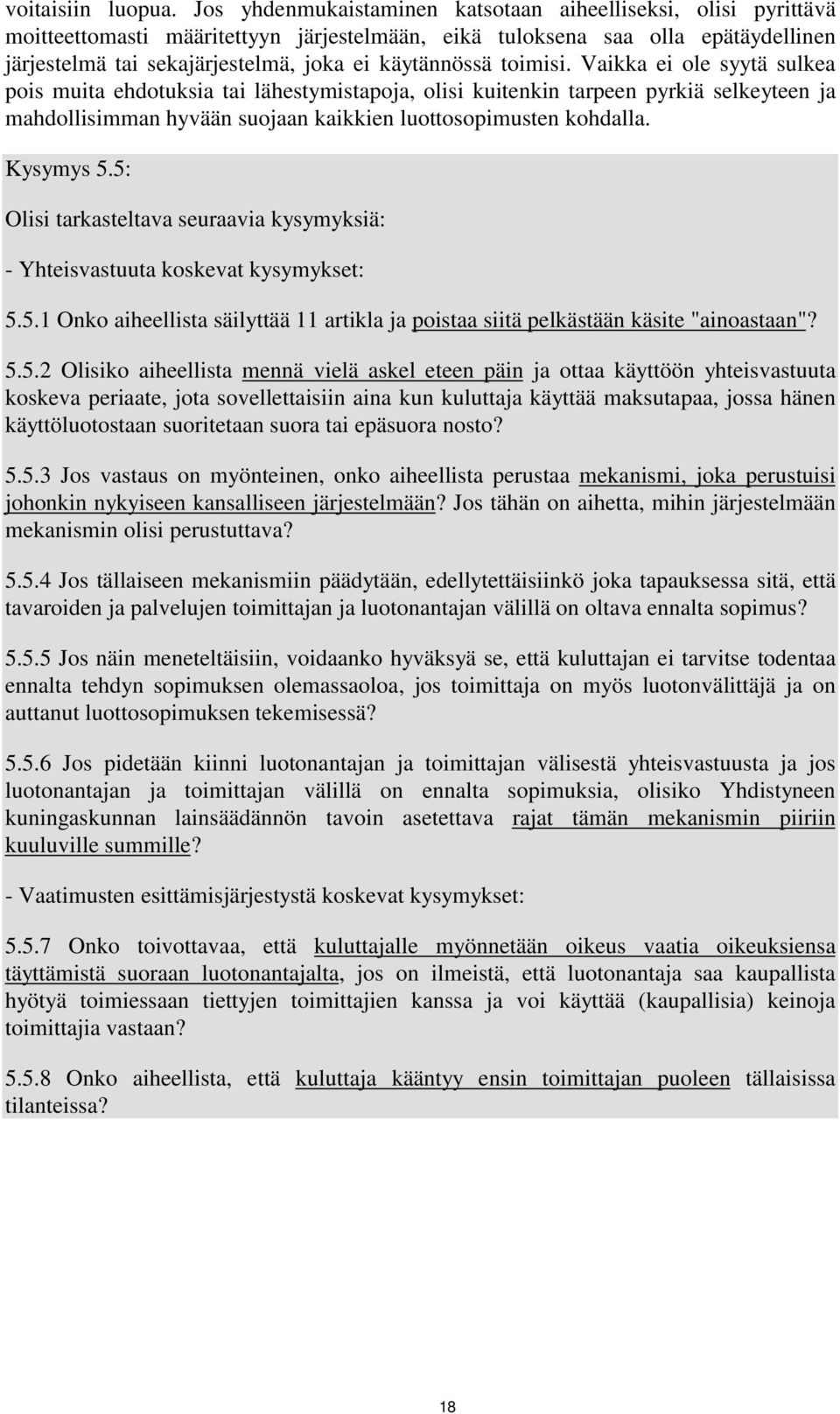 toimisi. Vaikka ei ole syytä sulkea pois muita ehdotuksia tai lähestymistapoja, olisi kuitenkin tarpeen pyrkiä selkeyteen ja mahdollisimman hyvään suojaan kaikkien luottosopimusten kohdalla.