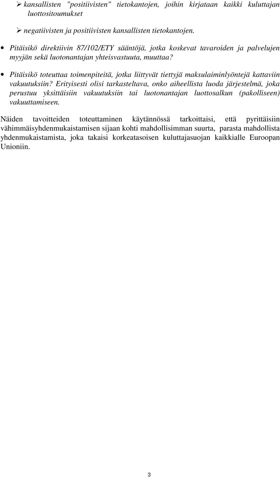 Pitäisikö toteuttaa toimenpiteitä, jotka liittyvät tiettyjä maksulaiminlyöntejä kattaviin vakuutuksiin?