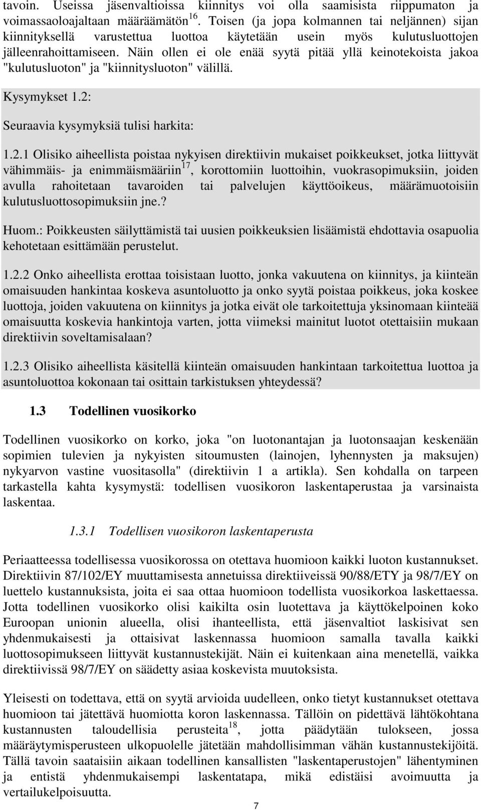 Näin ollen ei ole enää syytä pitää yllä keinotekoista jakoa "kulutusluoton" ja "kiinnitysluoton" välillä. Kysymykset 1.2: