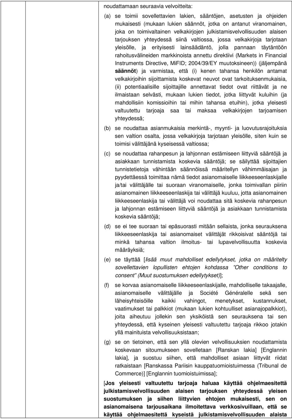 markkinoista annettu direktiivi (Markets in Financial Instruments Directive, MiFID; 2004/39/EY muutoksineen)) (jäljempänä säännöt) ja varmistaa, että (i) kenen tahansa henkilön antamat velkakirjoihin