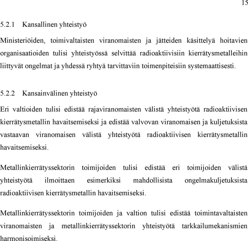ongelmat ja yhdessä ryhtyä tarvittaviin toimenpiteisiin systemaattisesti. 5.2.