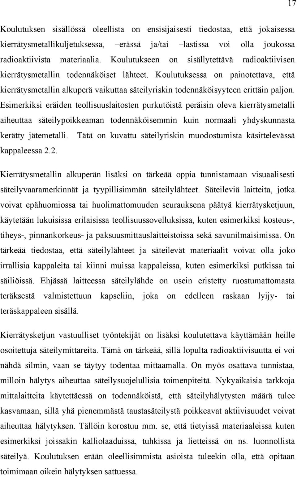 Koulutuksessa on painotettava, että kierrätysmetallin alkuperä vaikuttaa säteilyriskin todennäköisyyteen erittäin paljon.