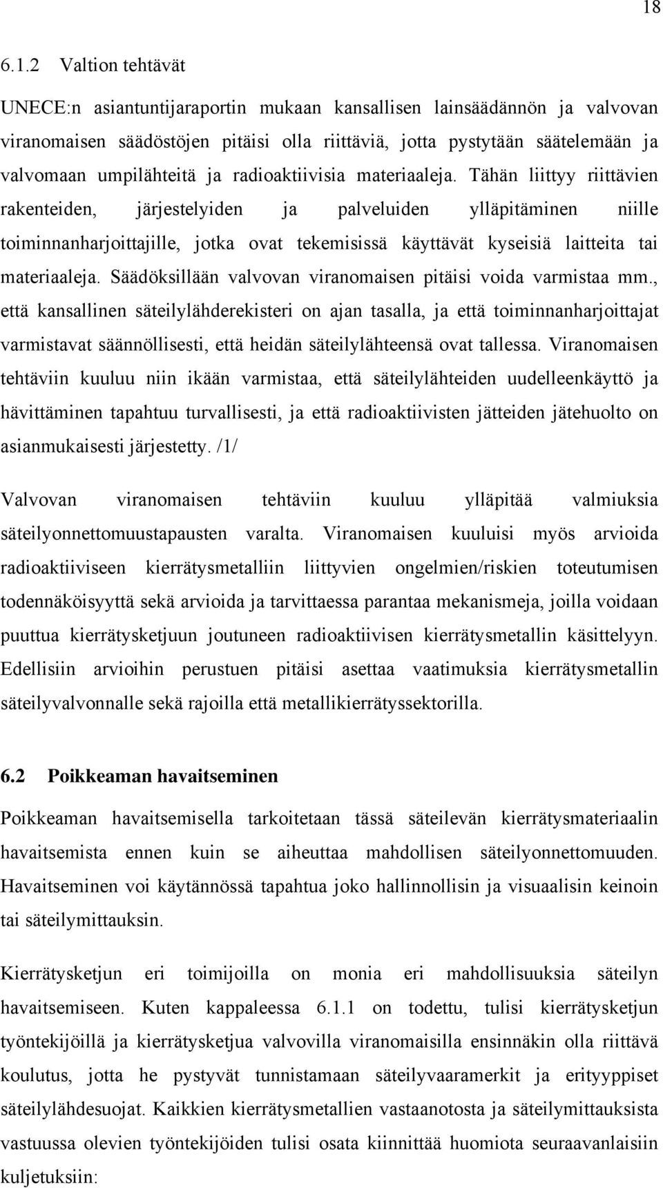 Tähän liittyy riittävien rakenteiden, järjestelyiden ja palveluiden ylläpitäminen niille toiminnanharjoittajille, jotka ovat tekemisissä käyttävät kyseisiä laitteita tai materiaaleja.