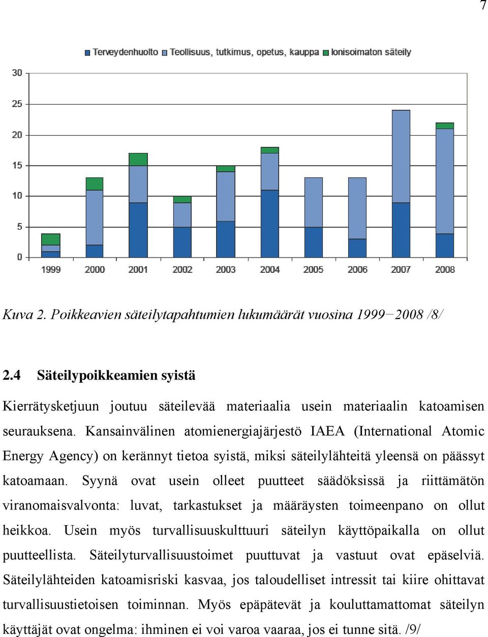 Syynä ovat usein olleet puutteet säädöksissä ja riittämätön viranomaisvalvonta: luvat, tarkastukset ja määräysten toimeenpano on ollut heikkoa.