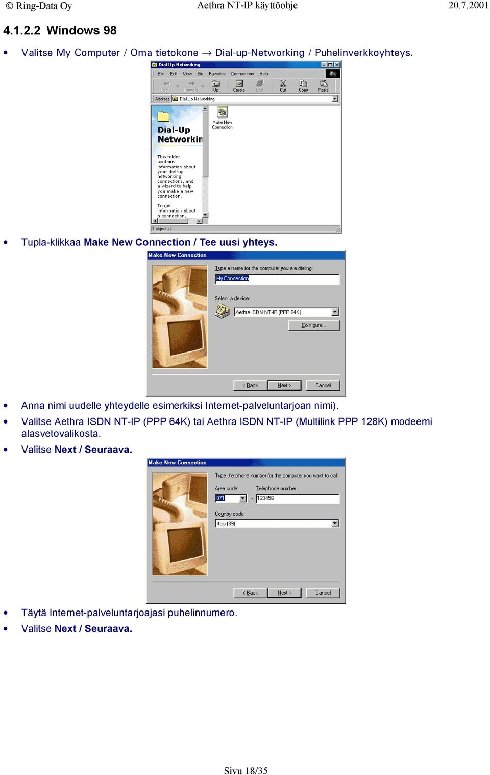 Anna nimi uudelle yhteydelle esimerkiksi Internet-palveluntarjoan nimi).