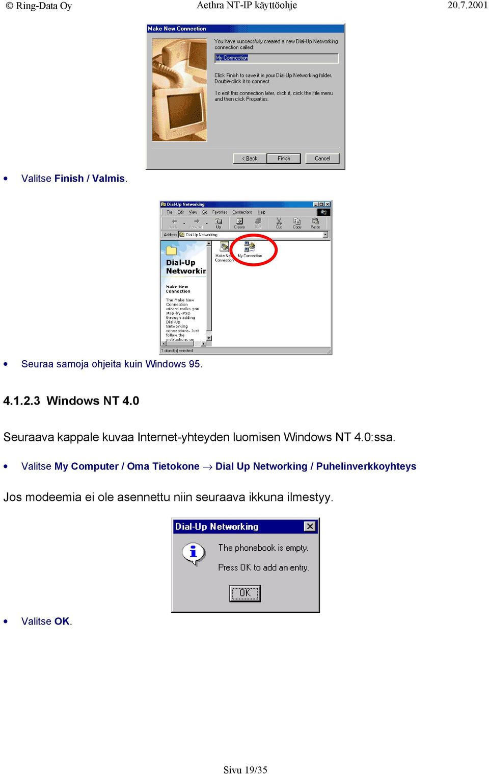 0 Seuraava kappale kuvaa Internet-yhteyden luomisen Windows NT 4.0:ssa.