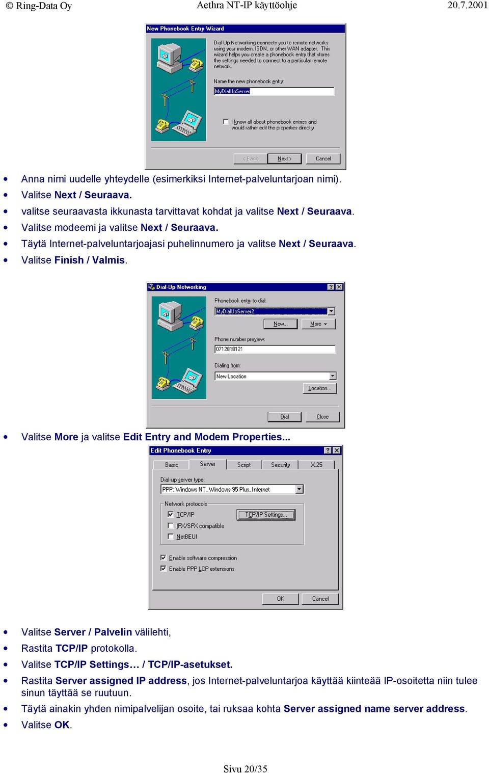 alitse More ja valitse Edit Entry and Modem roperties... alitse Server / alvelin välilehti, astita TC/I protokolla. alitse TC/I Settings / TC/I-asetukset.