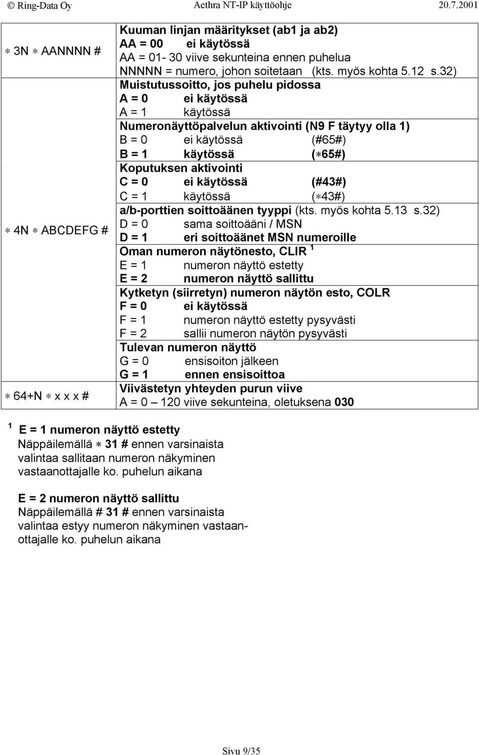ei käytössä (#43#) C = 1 käytössä ( 43#) a/b-porttien soittoäänen tyyppi (kts. myös kohta 5.13 s.