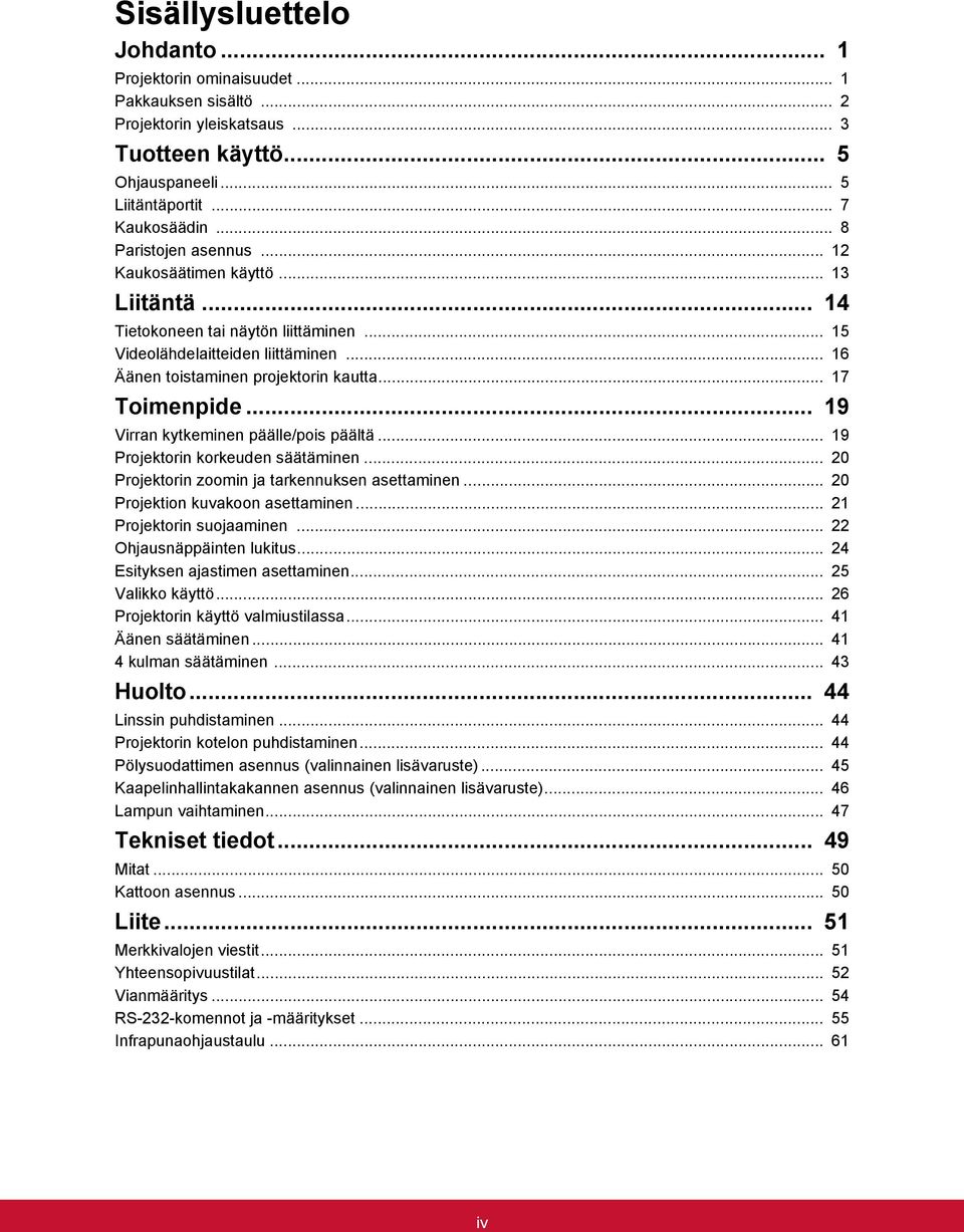 .. 17 Toimenpide... 19 Virran kytkeminen päälle/pois päältä... 19 Projektorin korkeuden säätäminen... 20 Projektorin zoomin ja tarkennuksen asettaminen... 20 Projektion kuvakoon asettaminen.