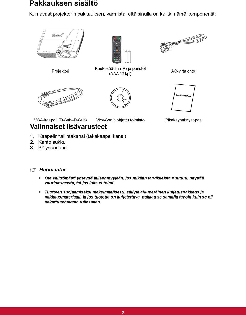 Kantolaukku 3. Pölysuodatin Huomautus Ota välittömästi yhteyttä jälleenmyyjään, jos mikään tarvikkeista puuttuu, näyttää vaurioituneelta, tai jos laite ei toimi.