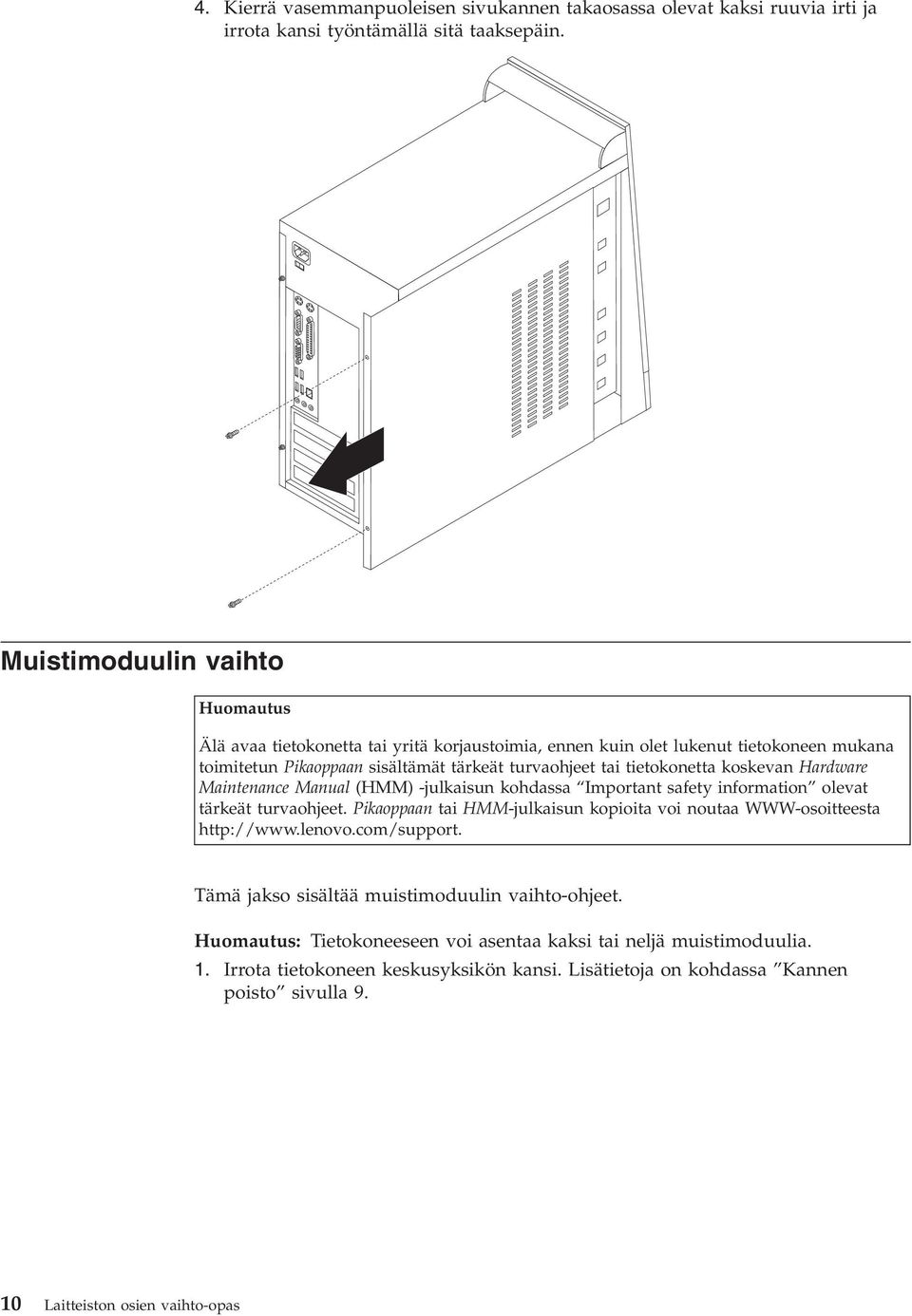 koskevan Hardware Maintenance Manual (HMM) -julkaisun kohdassa Important safety information olevat tärkeät turvaohjeet.