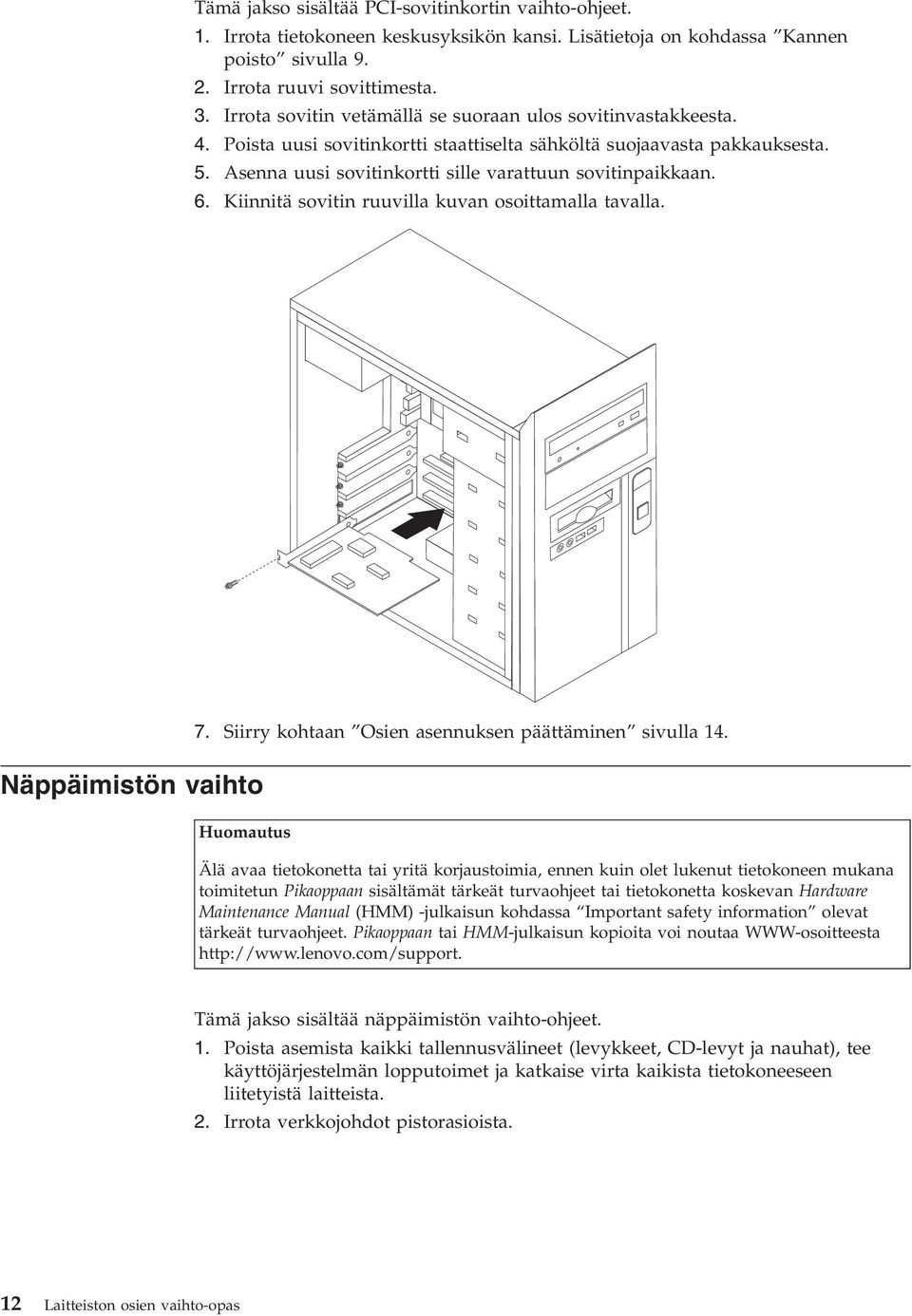 6. Kiinnitä sovitin ruuvilla kuvan osoittamalla tavalla. 7. Siirry kohtaan Osien asennuksen päättäminen sivulla 14.