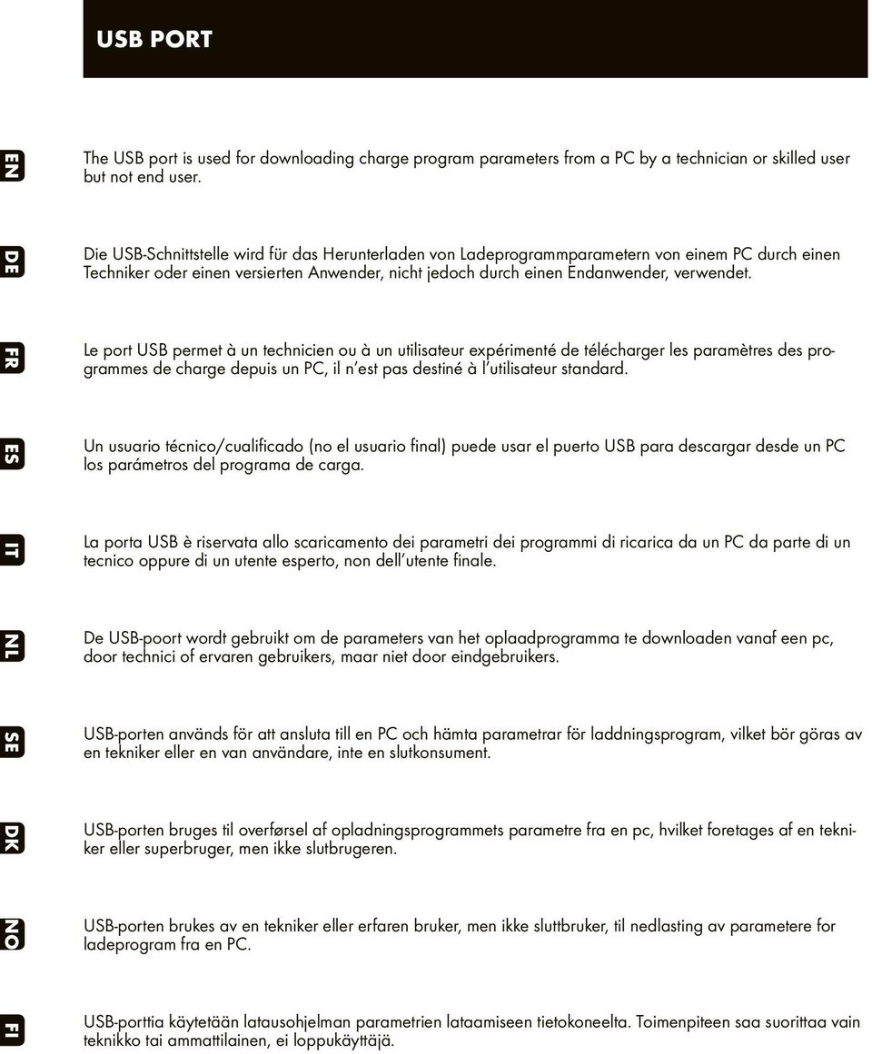 FR Le port USB permet à un technicien ou à un utilisateur expérimenté de télécharger les paramètres des programmes de charge depuis un PC, il n est pas destiné à l utilisateur standard.