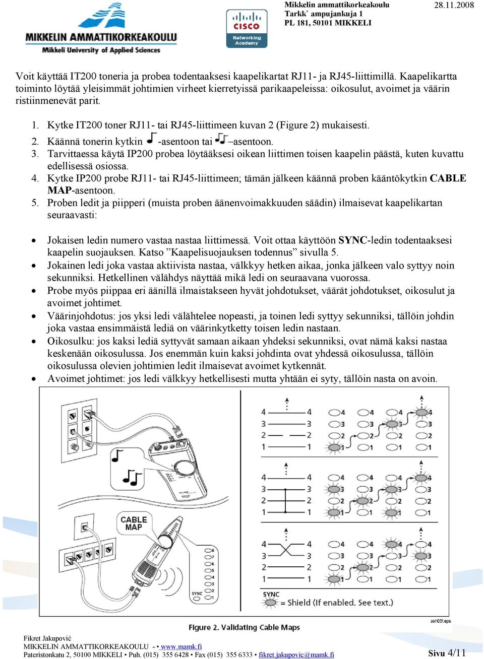 Kytke IT200 toner RJ11- tai RJ45-liittimeen kuvan 2 (Figure 2) mukaisesti. 2. Käännä tonerin kytkin -asentoon tai asentoon. 3.