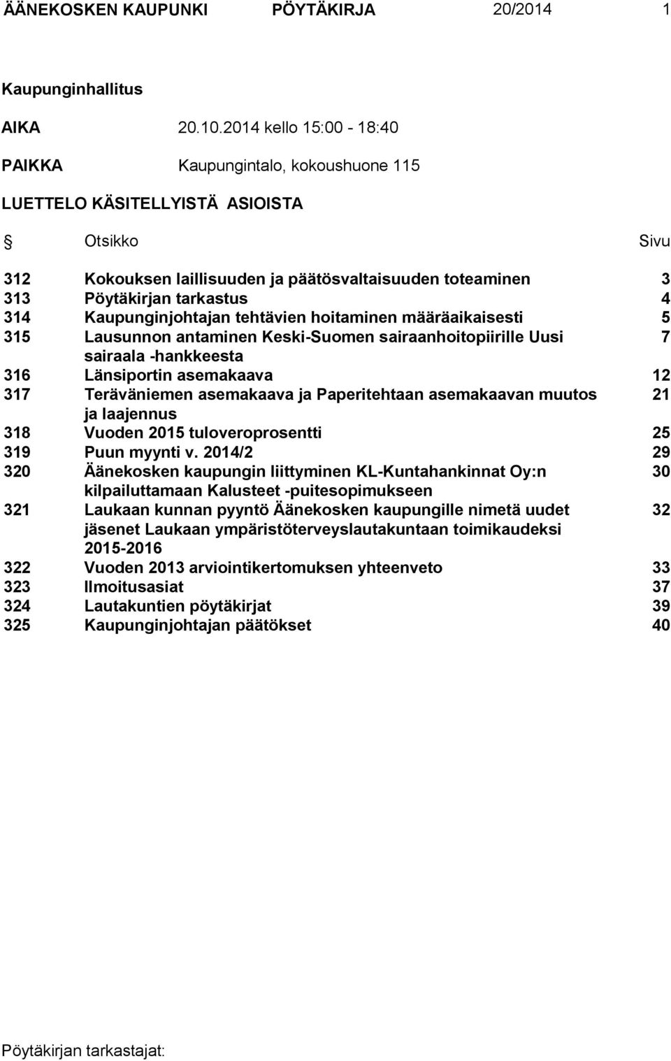 Kaupunginjohtajan tehtävien hoitaminen määräaikaisesti 5 315 Lausunnon antaminen Keski-Suomen sairaanhoitopiirille Uusi 7 sairaala -hankkeesta 316 Länsiportin asemakaava 12 317 Teräväniemen