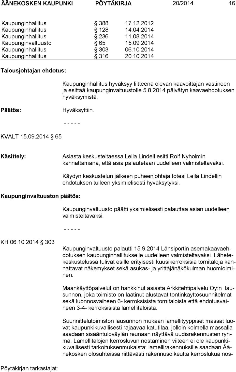 2014 päivätyn kaavaehdotuksen hyväksymistä. Päätös: Hyväksyttiin. KVALT 15.09.