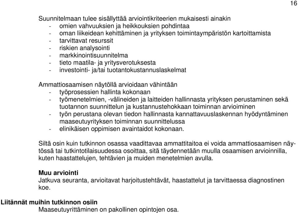 vähintään - työprosessien hallinta kokonaan - työmenetelmien, -välineiden ja laitteiden hallinnasta yrityksen perustaminen sekä tuotannon suunnittelun ja kustannustehokkaan toiminnan arvioiminen -