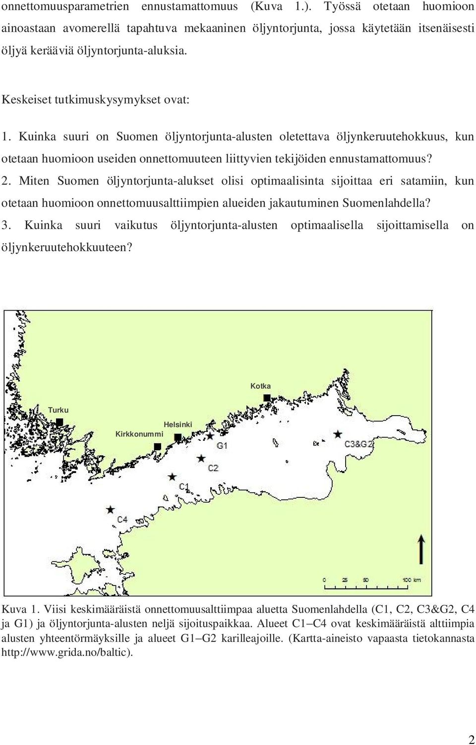 2. Miten Suomen öljyntorjunta-alukset olisi optimaalisinta sijoittaa eri satamiin, kun otetaan huomioon onnettomuusalttiimpien alueiden jakautuminen Suomenlahdella? 3.