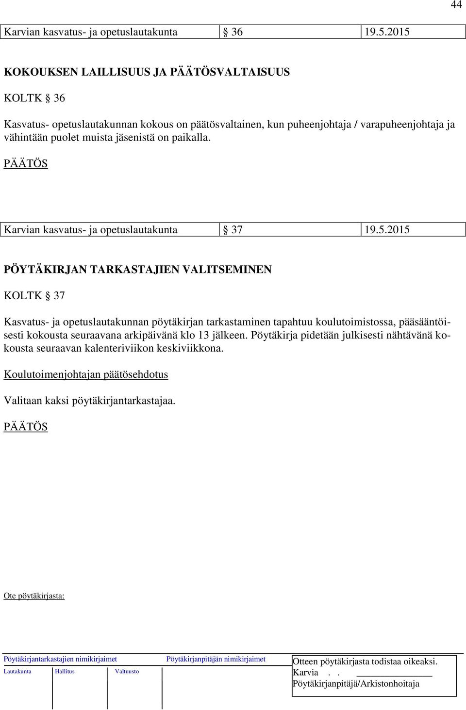 vähintään puolet muista jäsenistä on paikalla. Karvian kasvatus- ja opetuslautakunta 37 19.5.