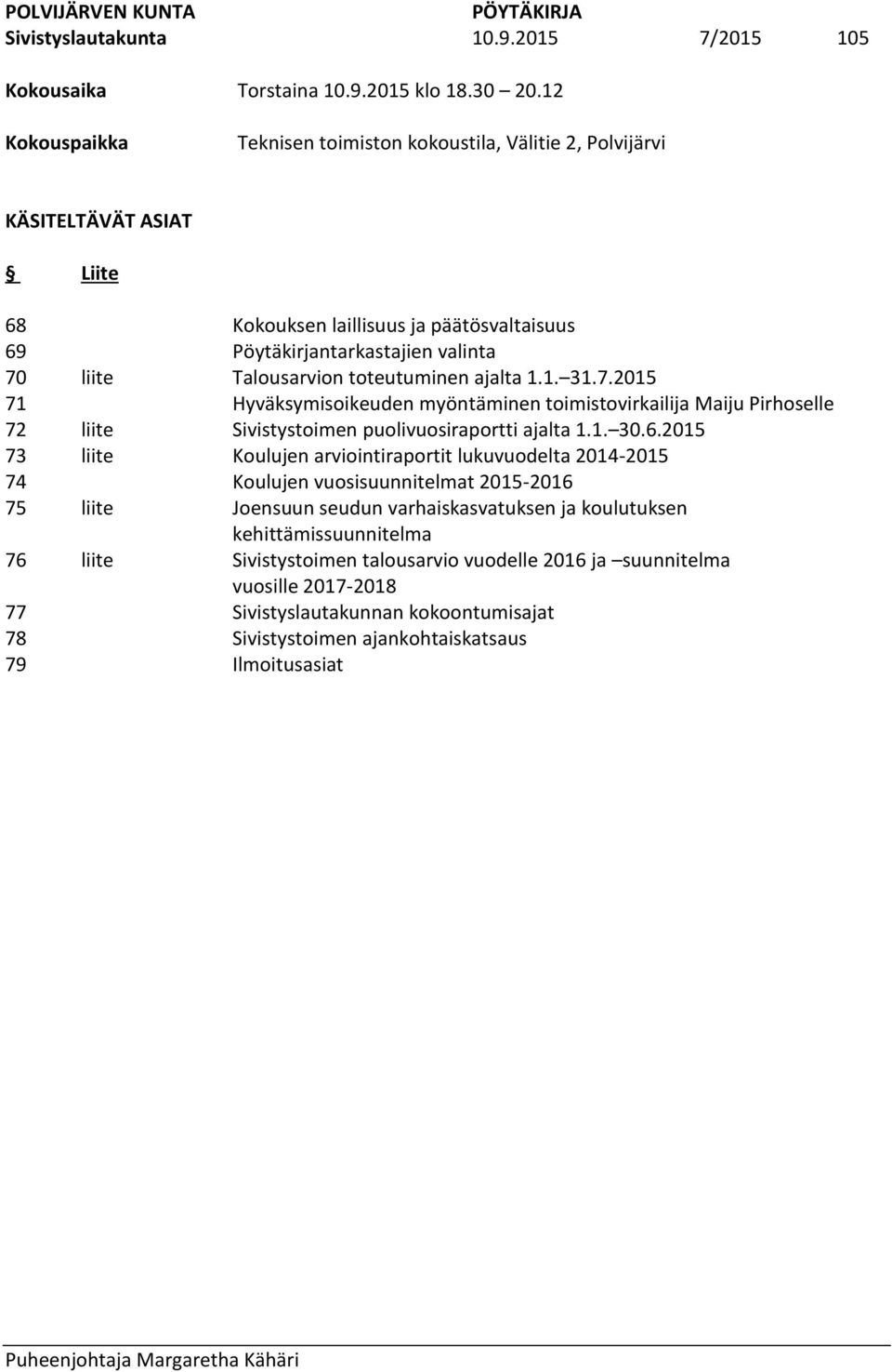 päätösvaltaisuus Pöytäkirjantarkastajien valinta Talousarvion toteutuminen ajalta 1.1. 31.7.