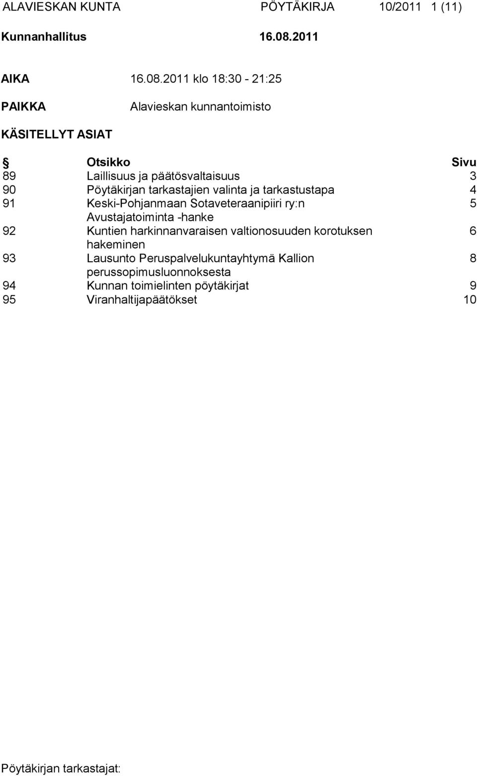 2011 klo 18:30-21:25 PAIKKA Alavieskan kunnantoimisto KÄSITELLYT ASIAT Otsikko Sivu 89 Laillisuus ja päätösvaltaisuus 3 90