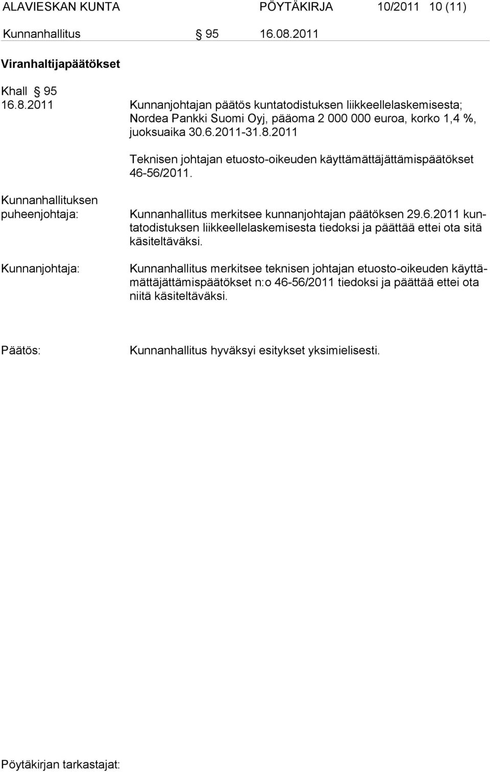 2011 Kunnanjohtajan päätös kuntatodistuksen liikkeellelaske mi ses ta; Nordea Pankki Suomi Oyj, pääoma 2 000 000 euroa, korko 1,4 %, juoksuaika 30.6.2011-31.8.