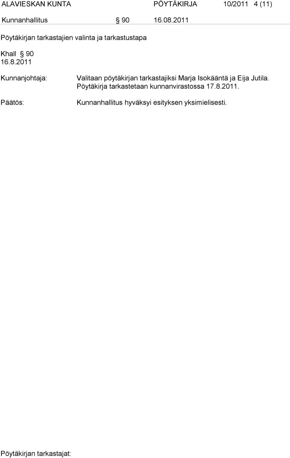 2011 Valitaan pöytäkirjan tarkastajiksi Marja Isokääntä ja Eija Jutila.