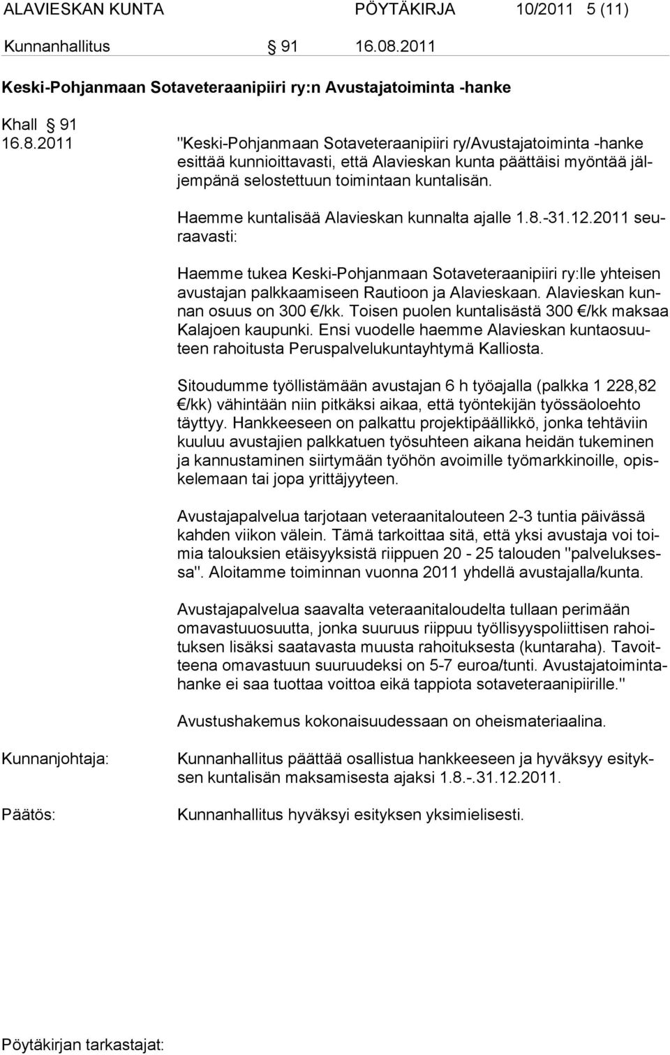 2011 "Keski-Pohjanmaan Sotaveteraanipiiri ry/avustajatoiminta -hanke esittää kunnioittavasti, että Alavieskan kunta päättäisi myöntää jäljempänä selostettuun toimintaan kuntalisän.